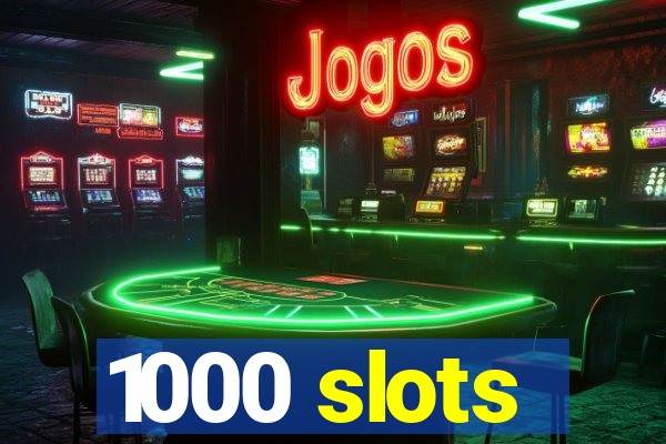 1000 slots