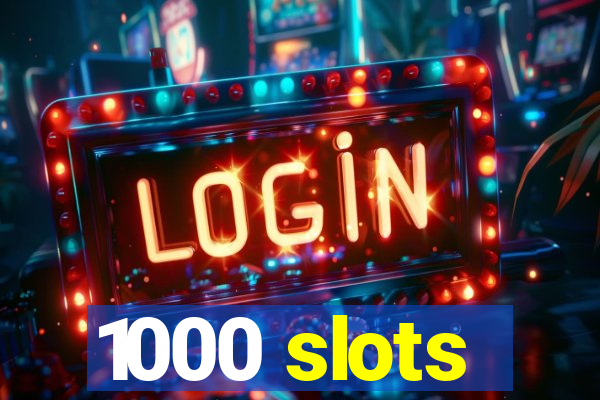 1000 slots