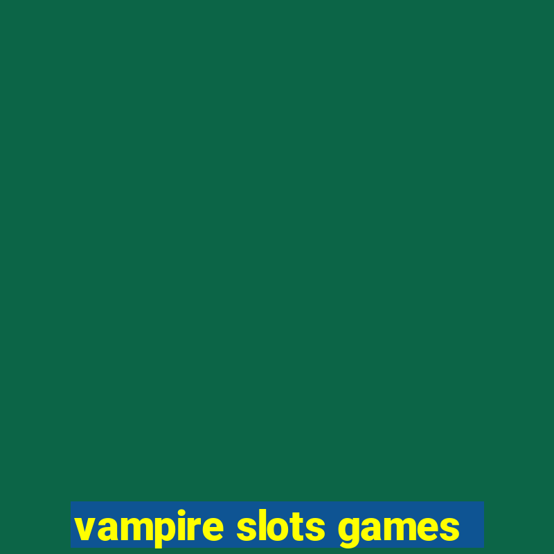 vampire slots games