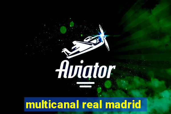 multicanal real madrid