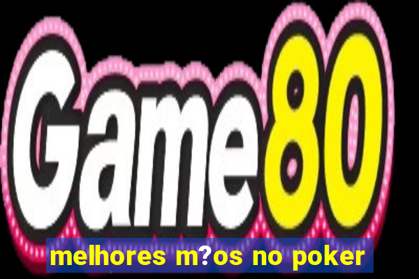 melhores m?os no poker