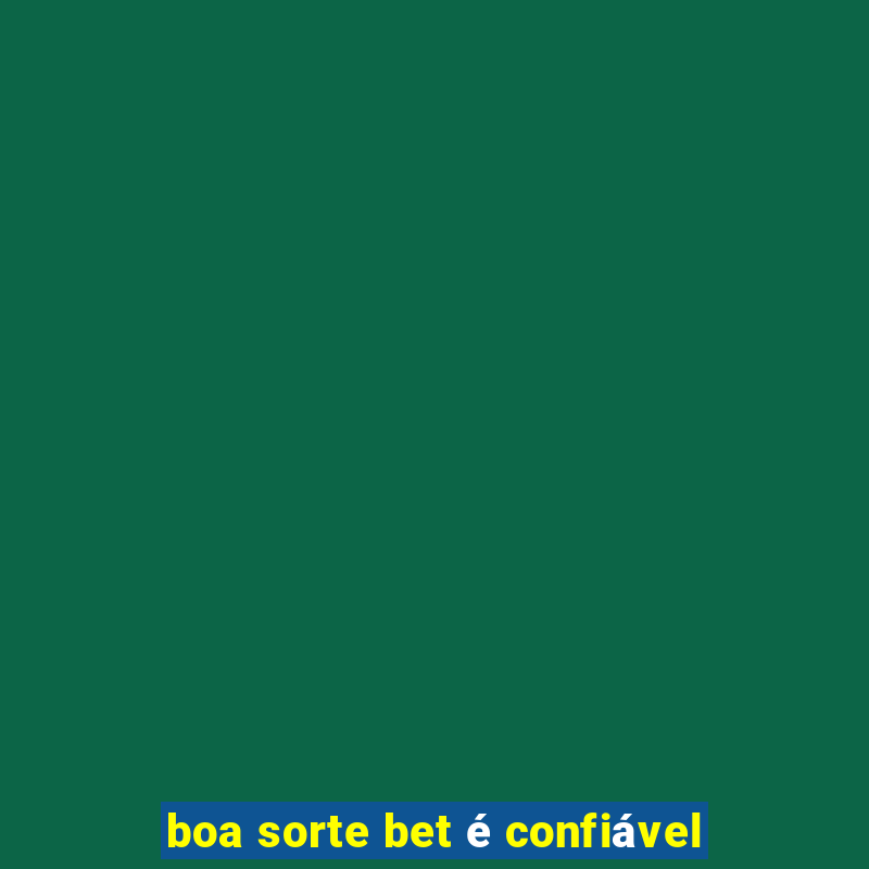 boa sorte bet é confiável