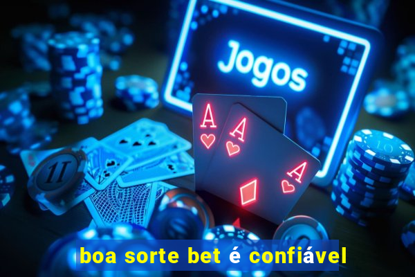 boa sorte bet é confiável