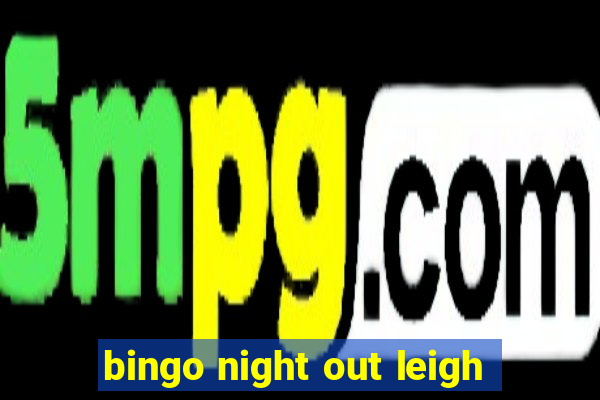 bingo night out leigh