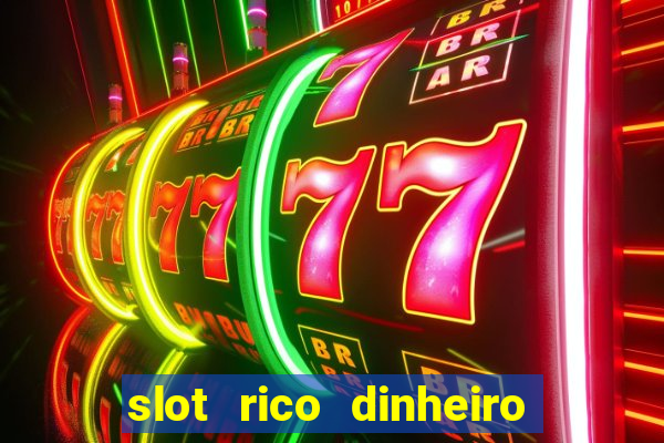 slot rico dinheiro real truco