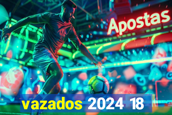 vazados 2024 18