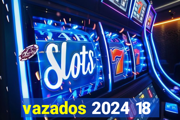 vazados 2024 18