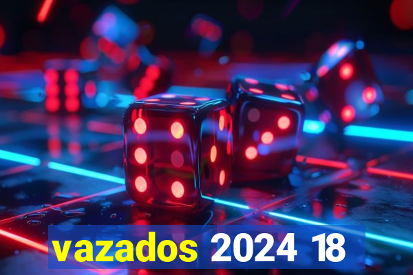 vazados 2024 18