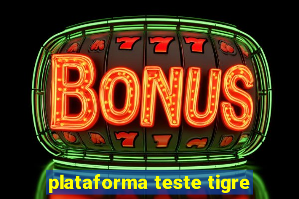 plataforma teste tigre