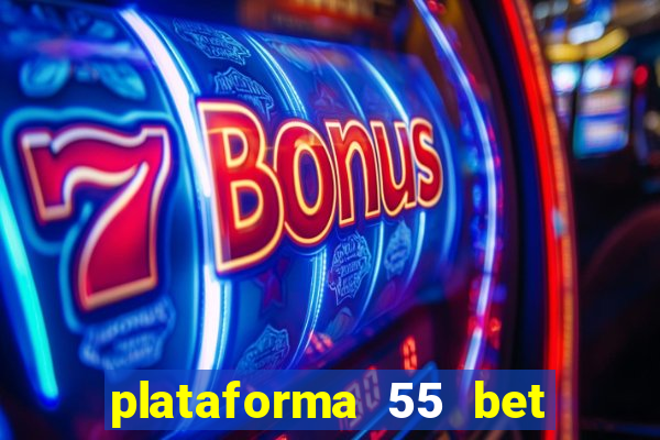 plataforma 55 bet é confiável