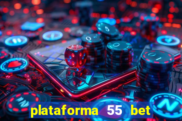 plataforma 55 bet é confiável