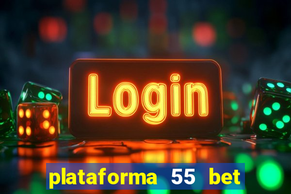 plataforma 55 bet é confiável