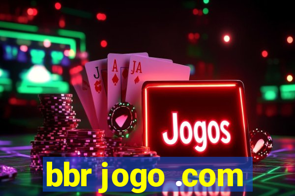 bbr jogo .com