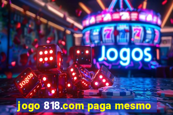 jogo 818.com paga mesmo