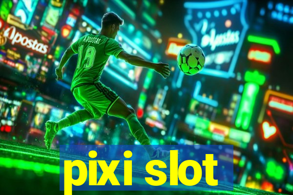 pixi slot