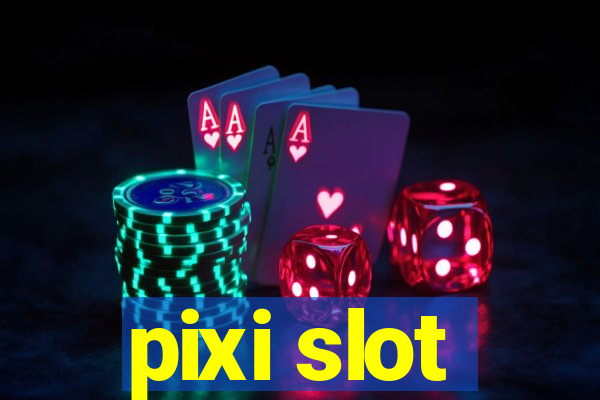 pixi slot