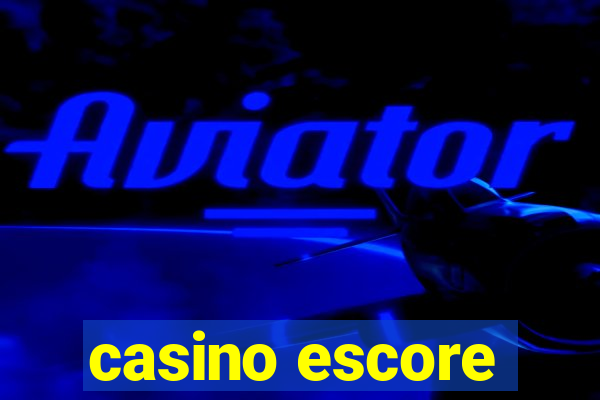 casino escore