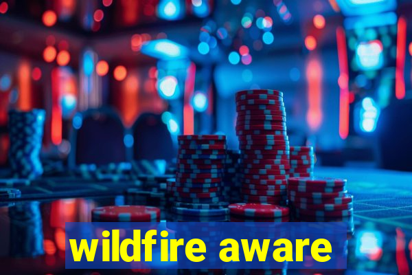 wildfire aware