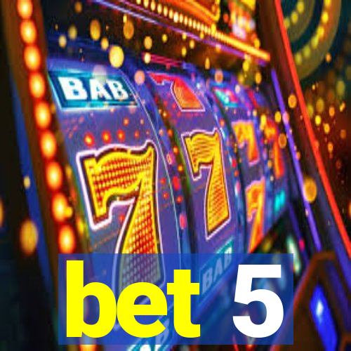 bet 5