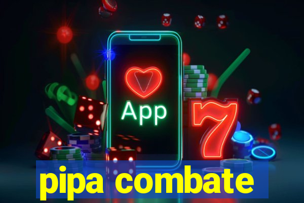 pipa combate