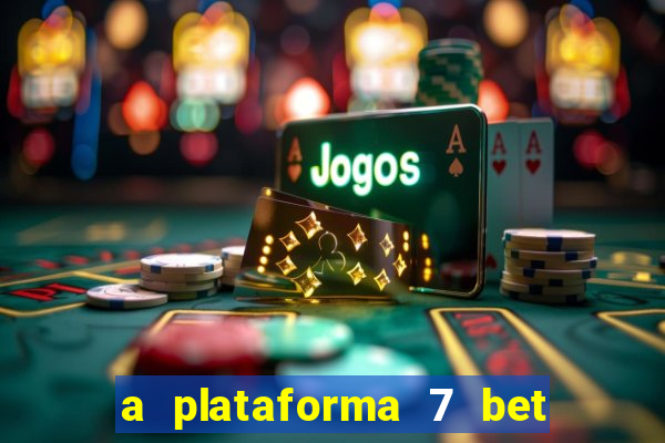 a plataforma 7 bet é confiável