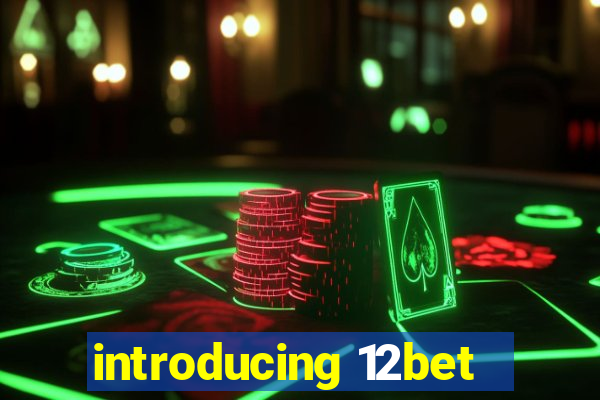 introducing 12bet