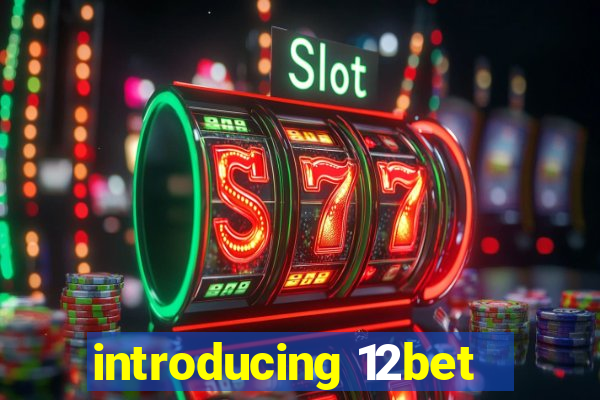 introducing 12bet