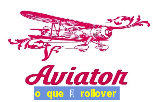 o que 茅 rollover de aposta