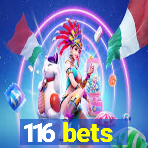 116 bets