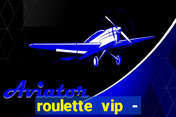 roulette vip - casino vegas