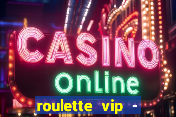 roulette vip - casino vegas