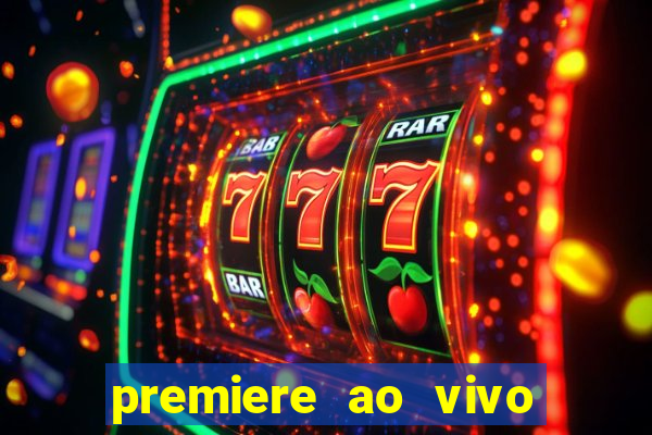 premiere ao vivo hoje gratis