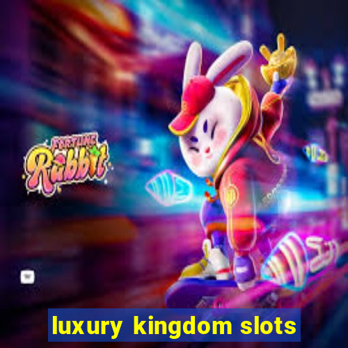 luxury kingdom slots