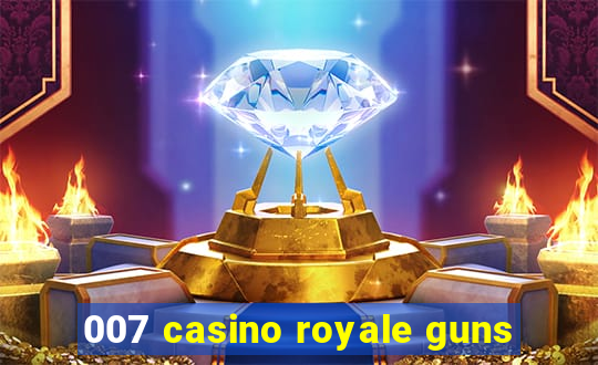 007 casino royale guns