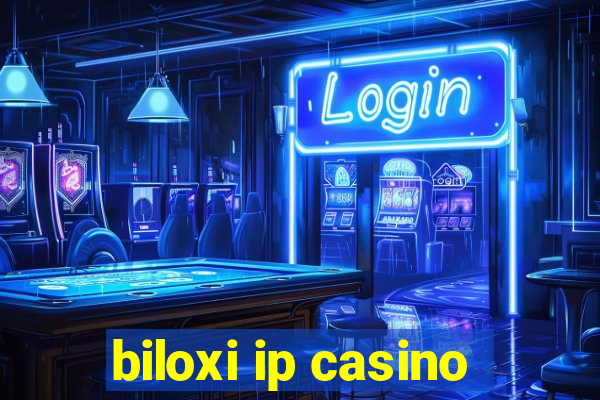 biloxi ip casino