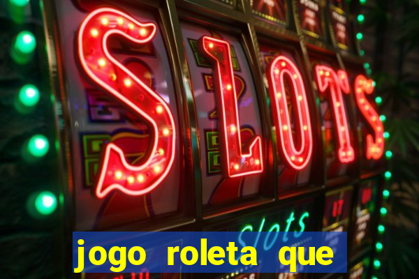 jogo roleta que ganha dinheiro