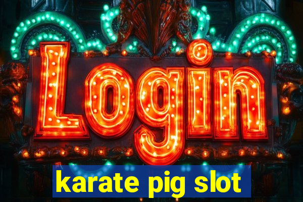 karate pig slot