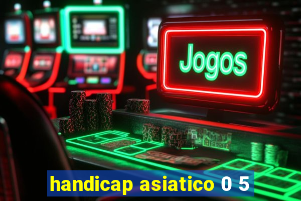 handicap asiatico 0 5