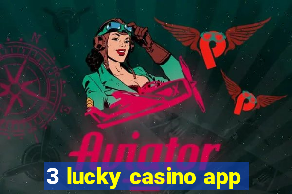 3 lucky casino app