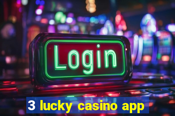 3 lucky casino app