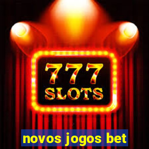 novos jogos bet