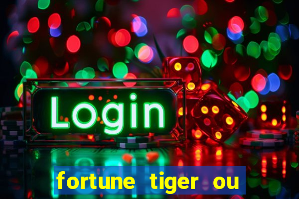 fortune tiger ou fortune ox