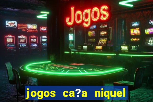 jogos ca?a niquel gratis para baixar