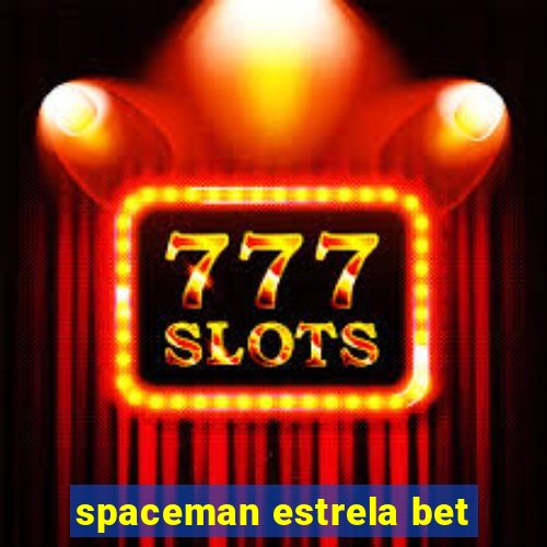 spaceman estrela bet