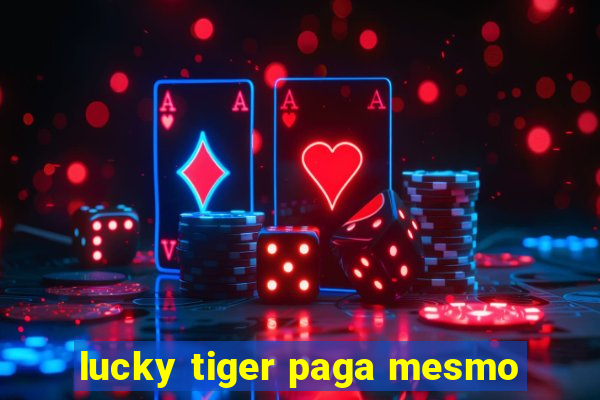 lucky tiger paga mesmo