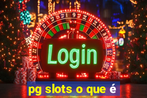 pg slots o que é