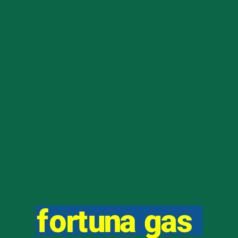 fortuna gas