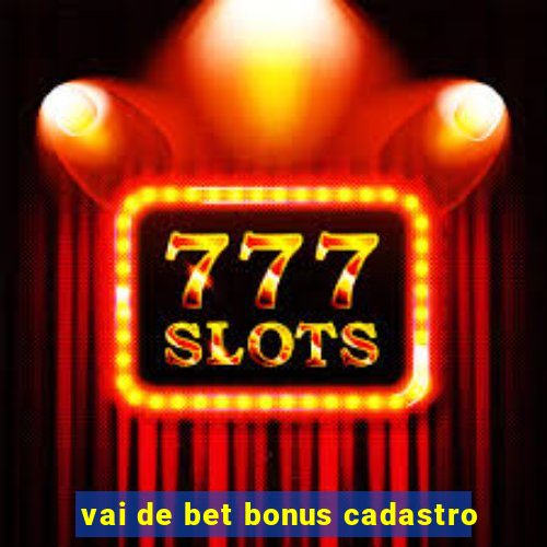 vai de bet bonus cadastro