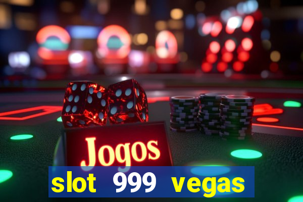 slot 999 vegas game 11