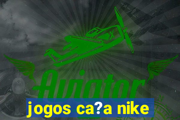 jogos ca?a nike